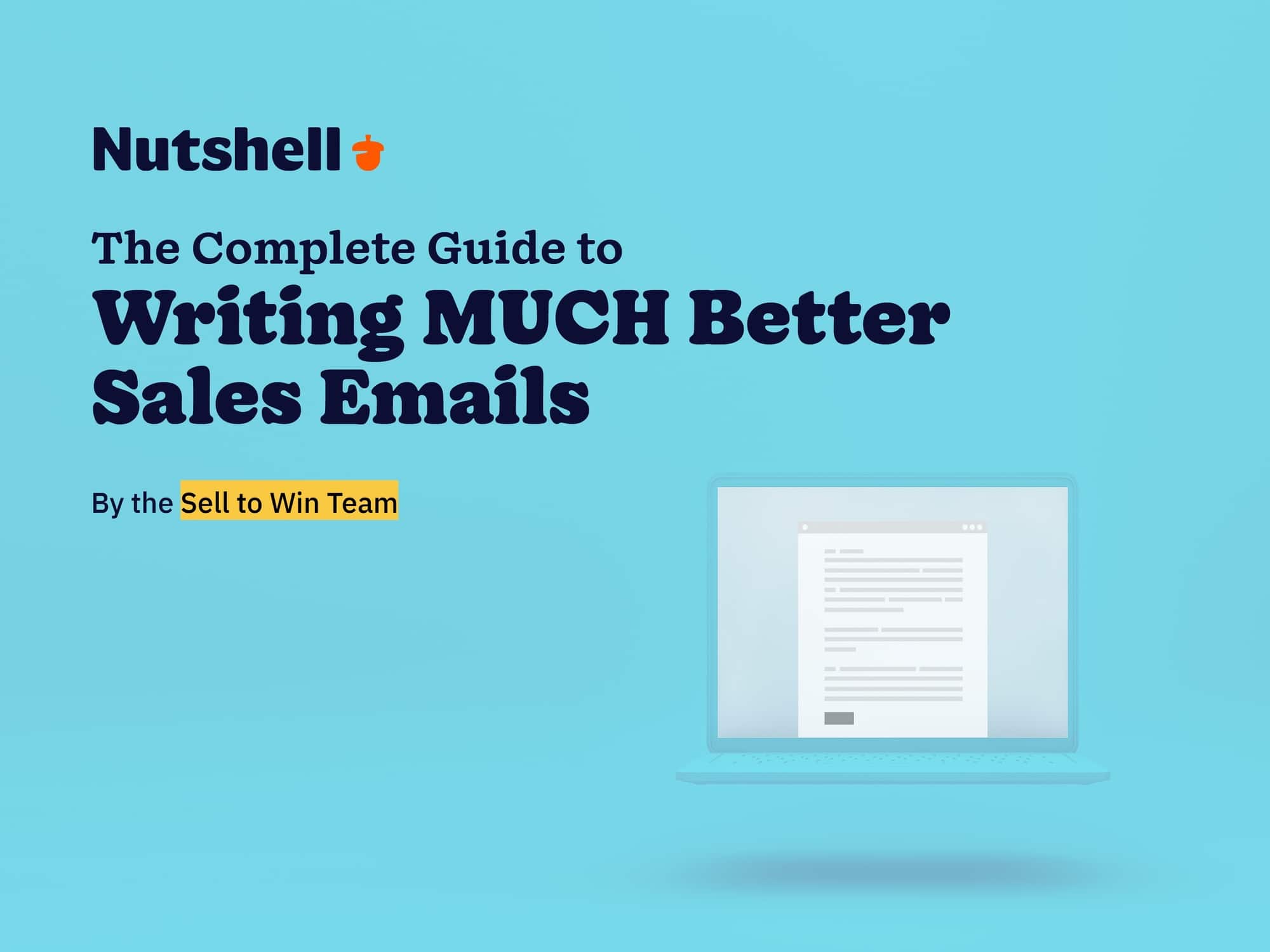 the complete guide to writing much better sales emails by the Sell to Win team